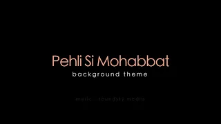 Pehli Si Mohabbat | Background Theme