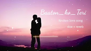 Baaton-ko-teri | Arijit singh | sad broken Love 💔 | slowed +Reverb | lofi nights