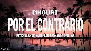 Becky G, Angela Aguilar, Leonardo Aguilar - POR EL CONTRARIO (Letra/Lyrics) [1HOUR]