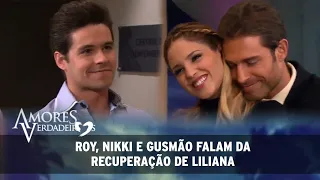 Amores Verdadeiros - Nikki, Roy e Gusmão falam sobre a recuperação de Liliana