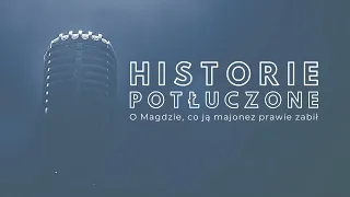 Historie potłuczone [#24] O Magdzie, co ją majonez prawie zabił