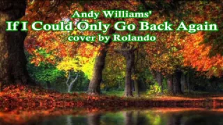 If I Could Only Go Back Again - Andy Williams' cover