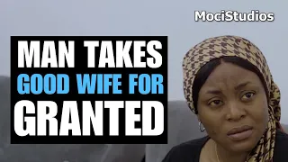 MAN Takes Good Wife For Granted | Moci Studios