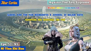 EPISODE 53 - S5 || AGAINST THE SKY SUPREME - TAN YUN DAN SHEN SUBING BERAKSI!!