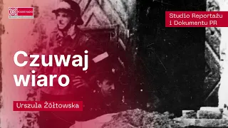 "Czuwaj wiaro" - reportaż Urszuli Żółtowskiej o powstańcach warszawskich