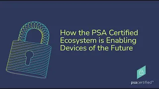 How the PSA Certified Ecosystem is Enabling Devices of the Future | Embedded World 2023