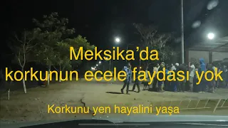 (Bölüm 354) Meksika’da korkunun ecele faydası yok.