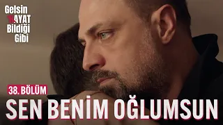 Sen Benim Oğlumsun - Gelsin Hayat Bildiği Gibi (38. Bölüm)