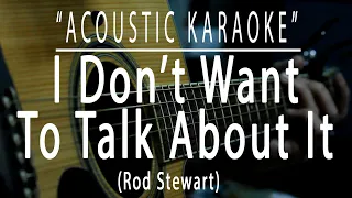 I don't want to talk about it - Rod Stewart (Acoustic karaoke)