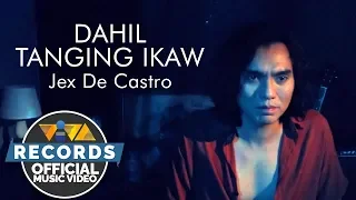 Dahil Tanging Ikaw - Jex De Castro [Official Music Video]