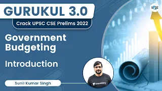 Government Budgeting | Introduction | Sunil Kumar Singh | UPSC 101