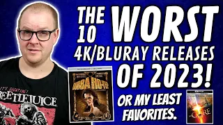 The 10 WORST 4K And Bluray Releases Of 2023! | My Least Favorites...