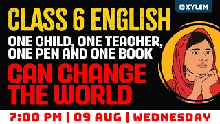 Class 6 English | One Child, One Teacher, One Pen, and One Book Can Change the World | Xylem Class 6