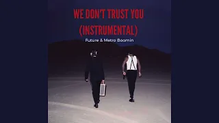 We Don't Trust You - Future & Metro Boomin (Instrumental)