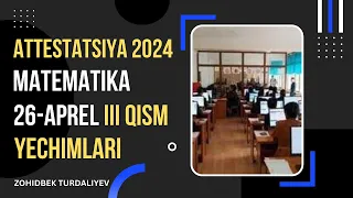 Matematikadan attestatsiya savollarining yechimi. 3-qism. 2024-yil. 26-aprel