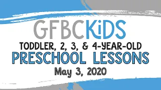 Preschool Lessons for Toddlers, 2, 3, & 4-Year-Olds | May 3, 2020 | Online Service | GFBC Kids