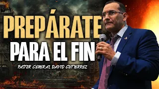 Prepárate Para El Fin - Pastor General David Gutierrez