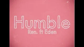 Ren  - Humble (Feat. Eden Nash)