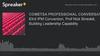 63rd IPM Convention, Prof Nick Binedell, Building Leadership Capability