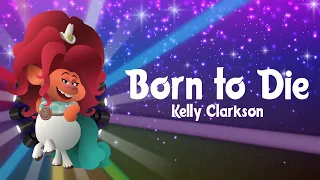 Kelly Clarkson - Born To Die (Lyrics) | Trolls 2: World Tour