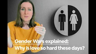 Why is love so hard these days? Gender wars explained.