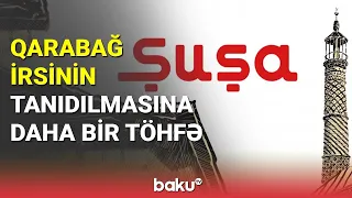 Qarabağ irsinin tanıdılmasında daha bir töhfə - BAKU TV