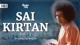 1403 - Sai Kirtan Vol - 7 | Sri Sathya Sai Bhajans