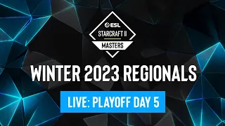 ESL SC2 Masters: Winter 2023 Regionals - Playoff Day 5 - Lower Bracket