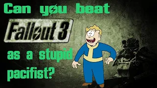 Can You Beat It?: Fallout 3 as a stupid pacifist?