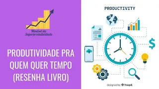 Produtividade pra quem quer tempo- Resenha do livro