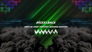 Nickelback - When We Stand Together (Akidaraz Hardstyle Bootleg)