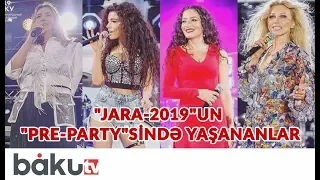 “Jara-2019”-un “Pre-Party”-sində yaşananlar