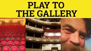 🔵 Play to the Gallery - Idioms - Play to the Crowd Meaning - Play to the Gallery Examples