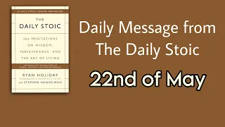 Today is the day [the Daily Stoic | May 22nd]