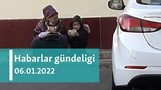 Habarlar gündeligi - 6-njy ýanwar, 2022-nji ýyl