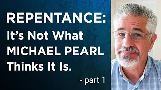 Repentance: It’s Not What Michael Pearl Thinks It Is (Part 1) | Little Lessons With David Servant