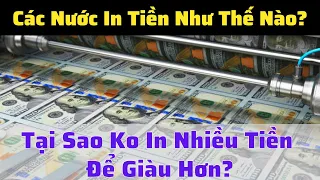 Các Nước In Tiền Như Thế Nào? Ở Đâu? Tại Sao Không In Thật Nhiều Để Quốc Gia Giàu Lên