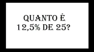 PORCENTAGEM - Quanto é 12,5 porcento de 25?