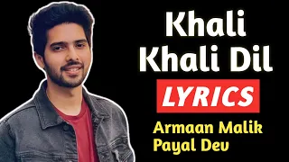 Khali Khali Dil Lyrics | Armaan Malik, Payal Dev | Khali Khali Dil With Lyrics Song