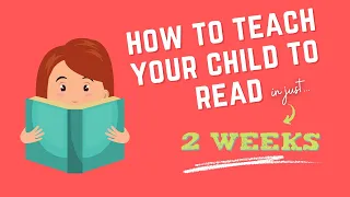 How to Teach Your Child to Read in Just 2 Weeks