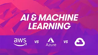 Cloud Provider Comparisons: AWS vs Azure vs GCP - Artificial Intelligence and Machine Learning