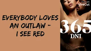Everybody Loves An Outlaw - I See Red (365 DNI) [Traduction Française]