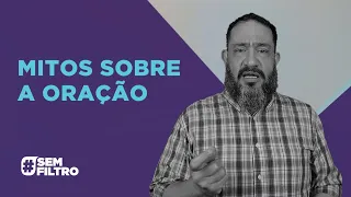 [SEM FILTRO] MITOS SOBRE A ORAÇÃO - Luciano Subirá