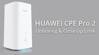 HUAWEI 5G CPE Pro 2 wireless broadband 5G internet router unboxing and close up look