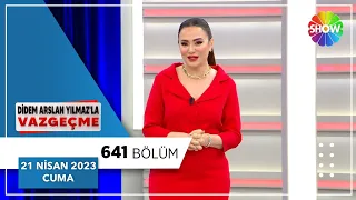 Didem Arslan Yılmaz'la Vazgeçme 641. Bölüm | 21 Nisan 2023