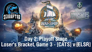 World of Warships - Warship Masters Invitational 2023 - Day 2: Loser's Bracket, CATS v ELSR - Game 3