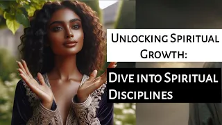 Unlocking Spiritual Growth: Dive into Spiritual Disciplines