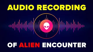 Actual Military Audio Recording of Alien Encounter