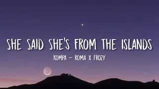 kompa - roma x frozy (she said shes from the island)  (tiktok, sped up) [lyrics]