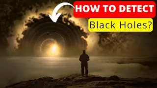 How Scientists Detect Black Holes?